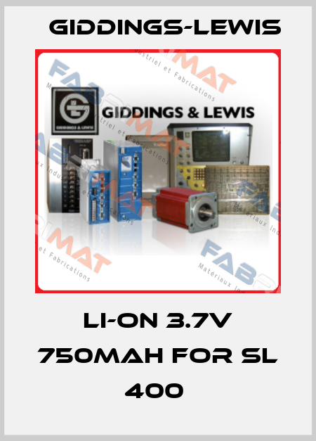 LI-ON 3.7V 750MAH FOR SL 400  Giddings-Lewis