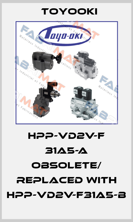 HPP-VD2V-F 31A5-A obsolete/ replaced with HPP-VD2V-F31A5-B Toyooki