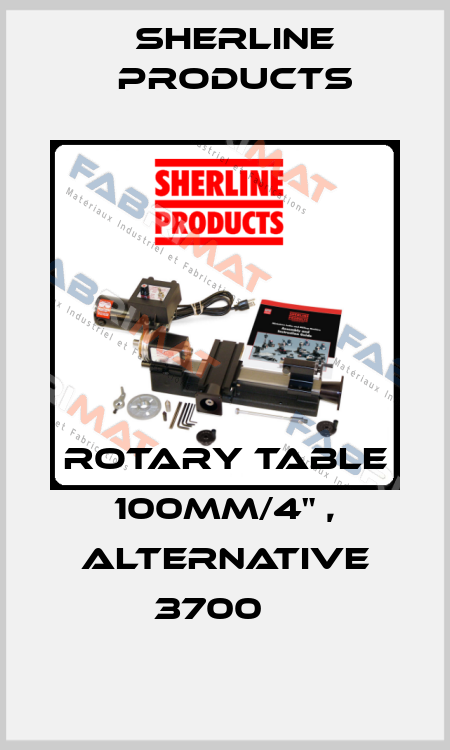 ROTARY TABLE 100MM/4" , alternative 3700	  Sherline Products