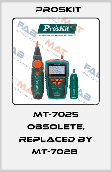 MT-7025 obsolete, replaced by MT-7028  Proskit