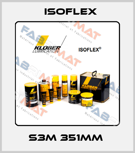 s3m 351mm  Isoflex