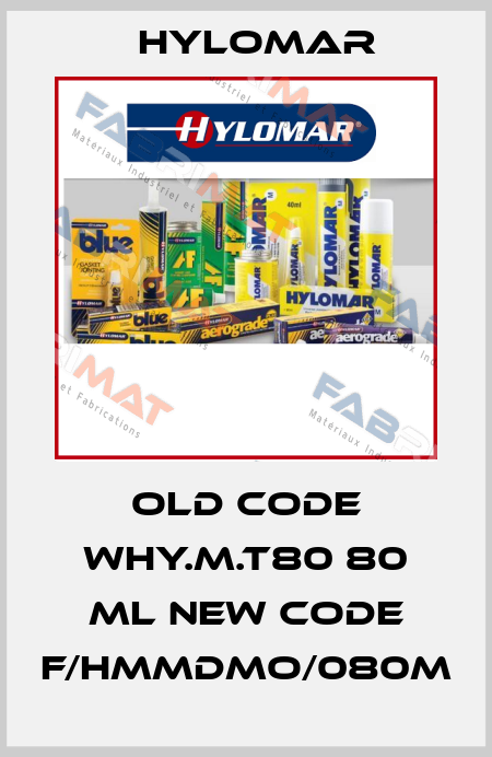 old code WHY.M.T80 80 ml new code F/HMMDMO/080M Hylomar
