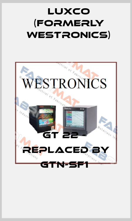 GT 22 -  replaced by GTN-SF1  Luxco (formerly Westronics)
