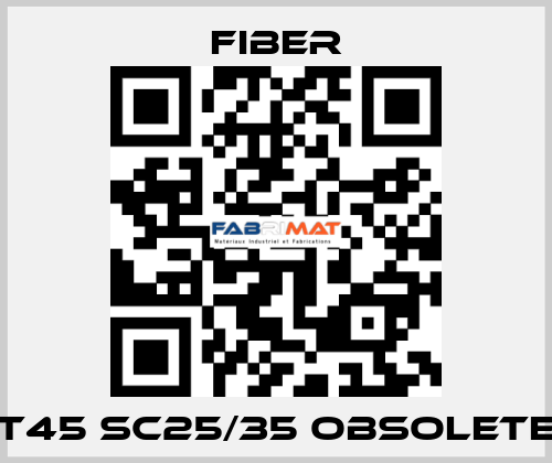 T45 Sc25/35 obsolete Fiber