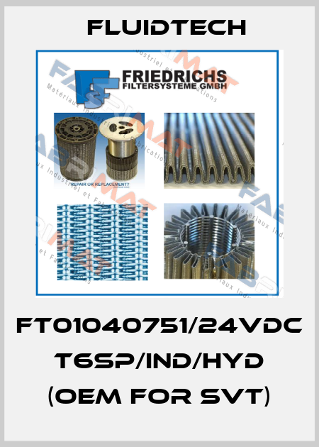 FT01040751/24VDC T6SP/IND/HYD (OEM for SVT) Fluidtech