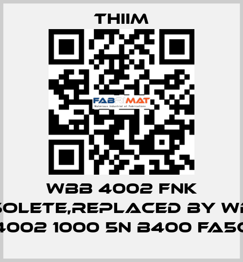 WBB 4002 FNK obsolete,replaced by WBBA 4002 1000 5N B400 FA5C Thiim