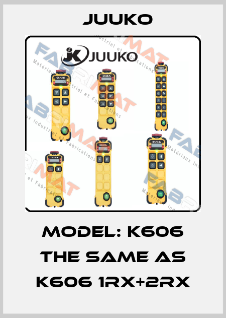 Model: K606 the same as K606 1RX+2RX Juuko
