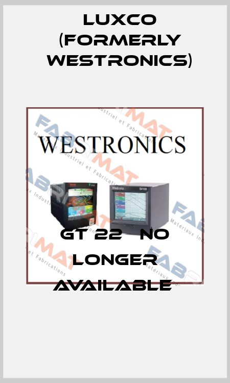 GT 22   no longer available  Luxco (formerly Westronics)