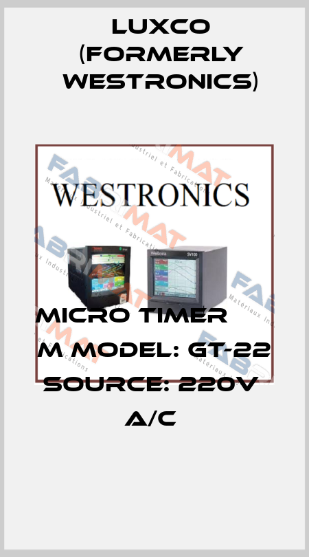 MICRO TIMER               M MODEL: GT-22               SOURCE: 220V  A/C  Luxco (formerly Westronics)