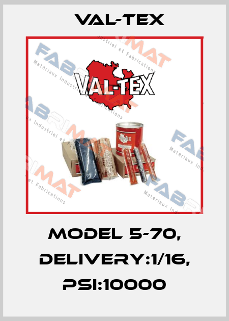 MODEL 5-70, DELIVERY:1/16, PSI:10000 Val-Tex