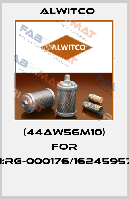 (44AW56M10) FOR PN:RG-000176/1624595741  Alwitco