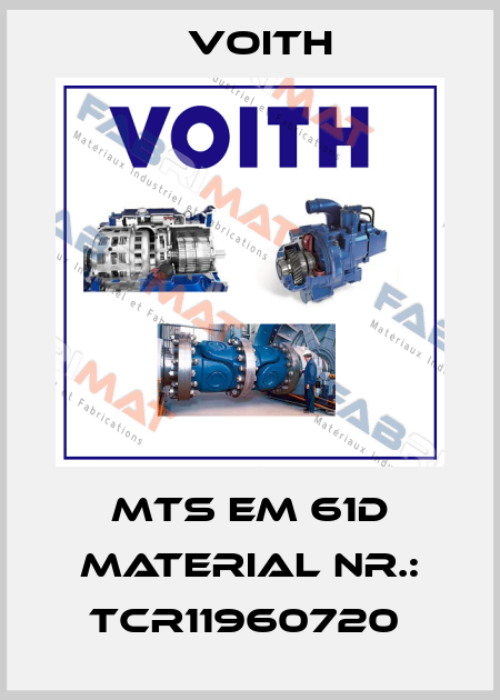 MTS EM 61D MATERIAL NR.: TCR11960720  Voith