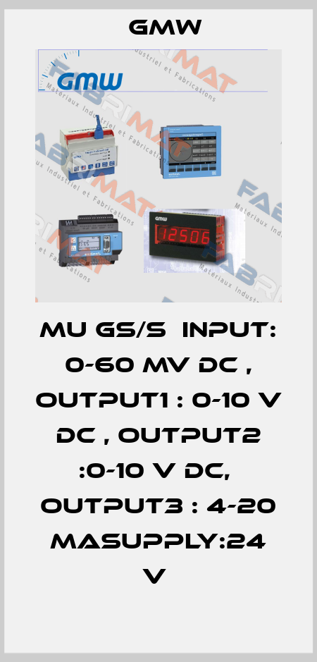 MU GS/S  INPUT: 0-60 MV DC , OUTPUT1 : 0-10 V DC , OUTPUT2 :0-10 V DC,  OUTPUT3 : 4-20 MASUPPLY:24 V  GMW