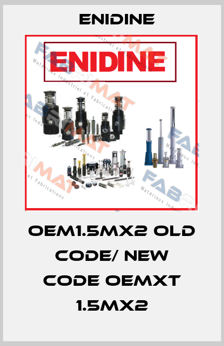 OEM1.5MX2 old code/ new code OEMXT 1.5Mx2 Enidine