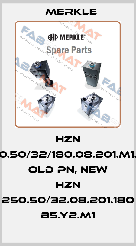 HZN 250.50/32/180.08.201.M1.B5 old PN, new HZN 250.50/32.08.201.180 B5.Y2.M1 Merkle