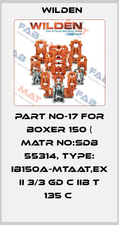 PART NO-17 FOR BOXER 150 ( MATR NO:SDB 55314, TYPE: IB150A-MTAAT,EX II 3/3 GD C IIB T 135 C  Wilden