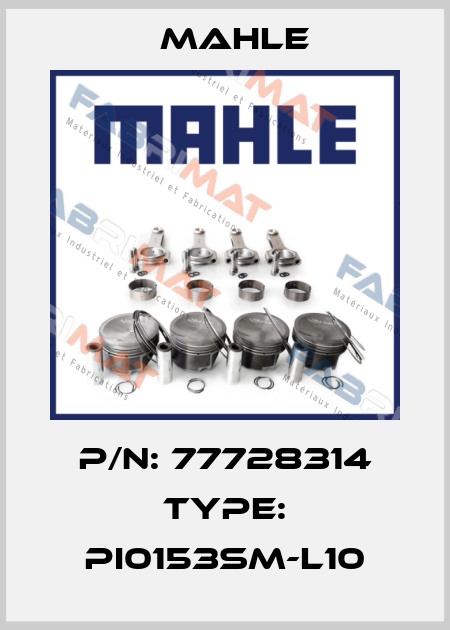 P/N: 77728314 Type: PI0153SM-L10 MAHLE