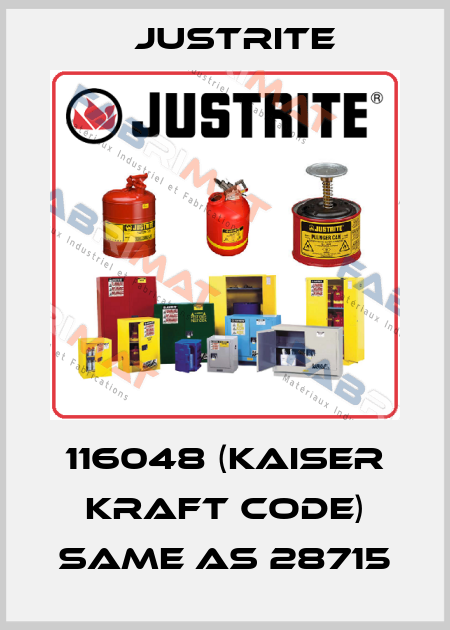 116048 (Kaiser Kraft code) same as 28715 Justrite