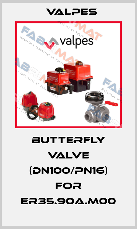 butterfly valve (DN100/PN16) for ER35.90A.M00 Valpes