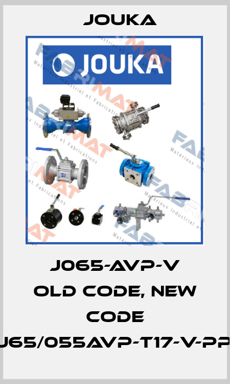 J065-AVP-V old code, new code J65/055AVP-T17-V-PP Jouka