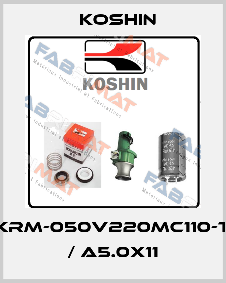 KRM-050V220MC110-T / A5.0X11 Koshin