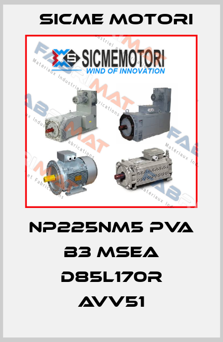 NP225NM5 PVA B3 MSEA D85L170R Avv51 Sicme Motori