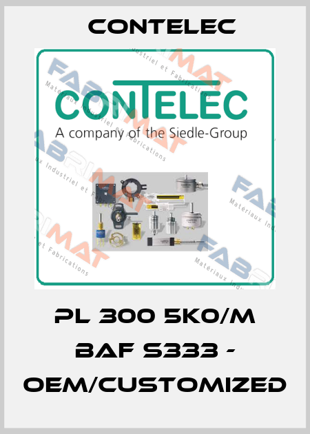 PL 300 5K0/M BAF S333 - OEM/customized Contelec
