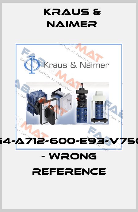 CG4-A712-600-E93-V750D - wrong reference Kraus & Naimer