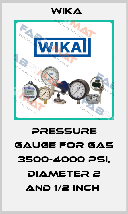 PRESSURE GAUGE FOR GAS 3500-4000 PSI, DIAMETER 2 AND 1/2 INCH  Wika
