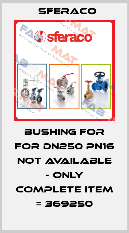 Bushing for for DN250 PN16 not available - only complete item = 369250 Sferaco