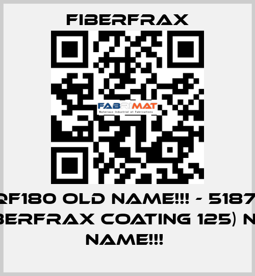 QF180 old name!!! - 51871 (FIBERFRAX COATING 125) new name!!!  Fiberfrax