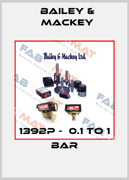 1392P -  0.1 to 1 bar Bailey & Mackey