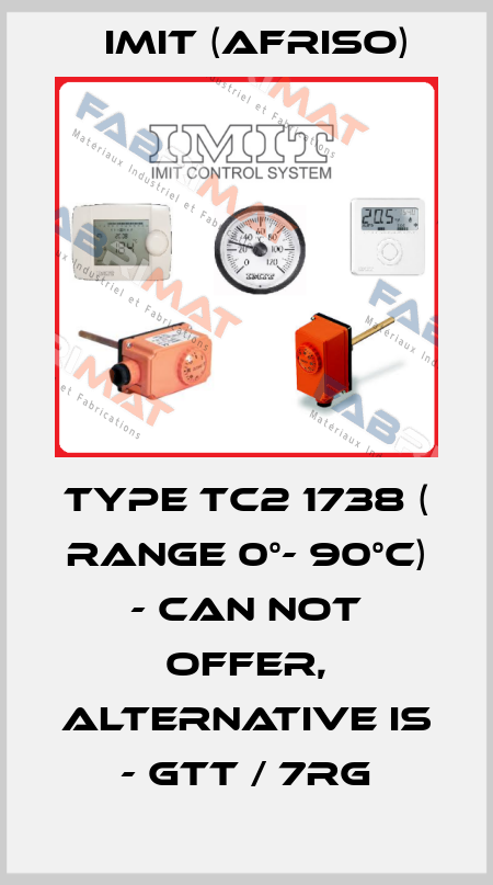 type TC2 1738 ( range 0°- 90°c) - can not offer, alternative is - GTT / 7RG IMIT (Afriso)