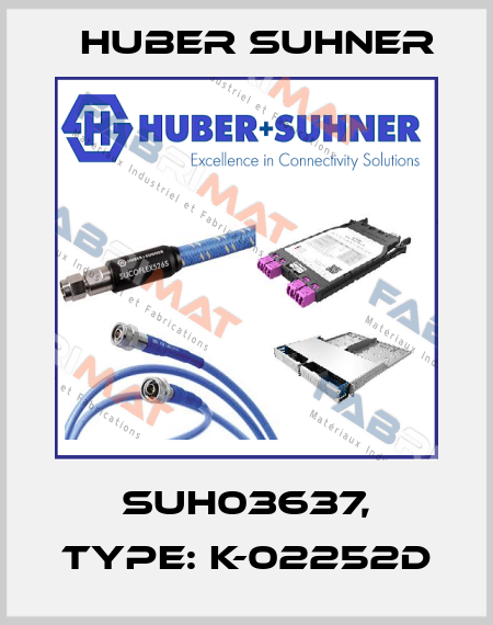 SUH03637, Type: K-02252D Huber Suhner