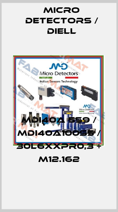 MDI40A 559 / MDI40A100S5 / 30L6XXPR0,3 + M12.162
 Micro Detectors / Diell