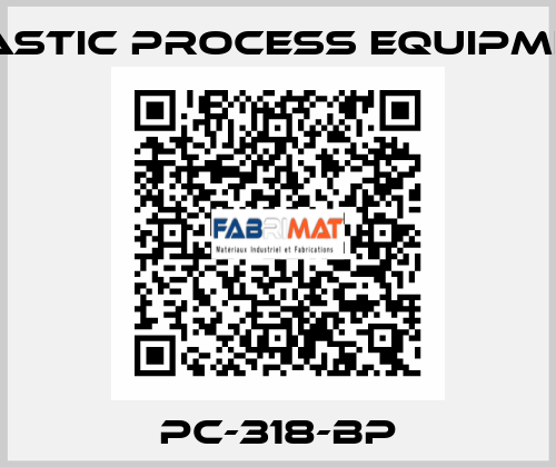 PC-318-BP PLASTIC PROCESS EQUIPMENT