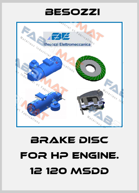 brake disc for hp engine. 12 120 msdd Besozzi