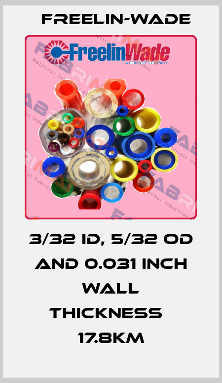 3/32 ID, 5/32 OD and 0.031 inch wall thickness   17.8Km Freelin-Wade