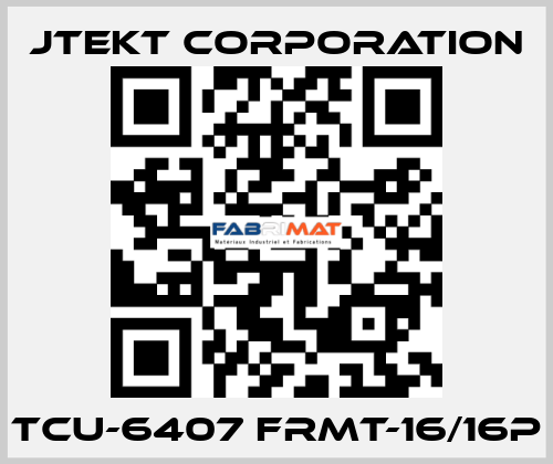 TCU-6407 FRMT-16/16P JTEKT CORPORATION