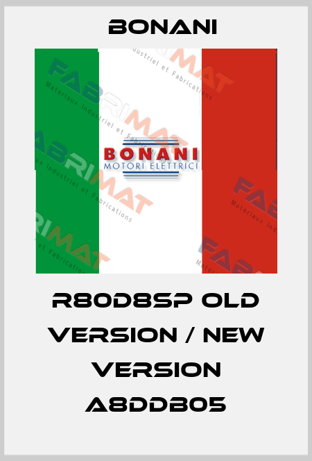 R80D8SP old version / new version A8DDB05 Bonani