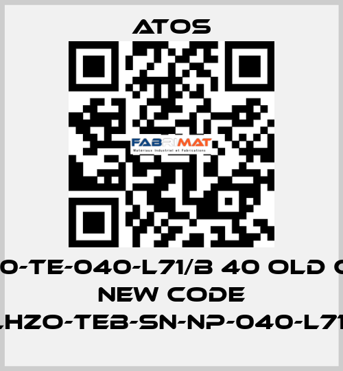 DLHZ0-TE-040-L71/B 40 old code, new code DLHZO-TEB-SN-NP-040-L71/B Atos