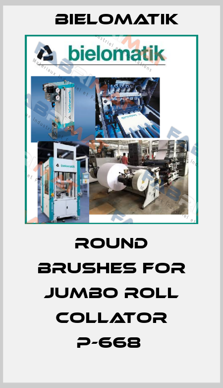 ROUND BRUSHES FOR JUMBO ROLL COLLATOR P-668  Bielomatik