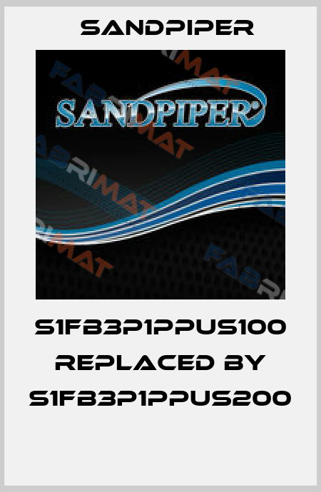 S1FB3P1PPUS100 replaced by S1FB3P1PPUS200  Sandpiper