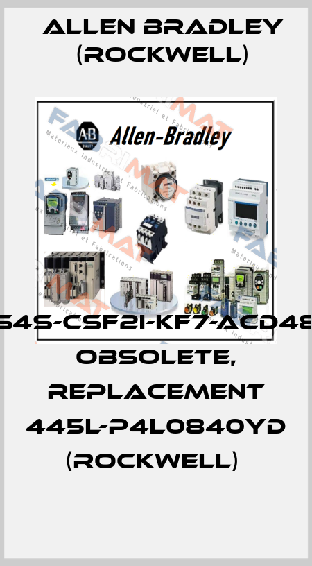 S4S-CSF2I-KF7-ACD48 obsolete, replacement 445L-P4L0840YD (Rockwell)  Allen Bradley (Rockwell)