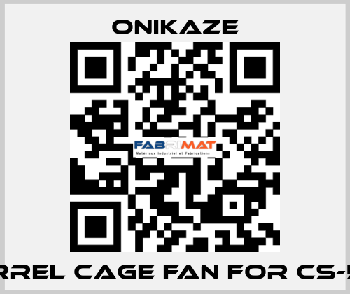 squirrel cage fan for CS-501-R  Onikaze