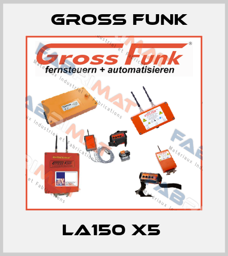 LA150 X5  Gross Funk