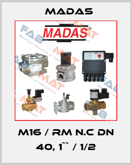 M16 / RM N.C DN 40, 1`` / 1/2 Madas