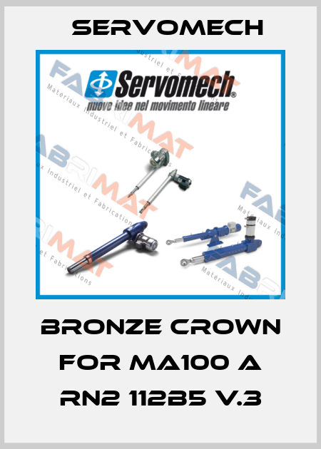 Bronze Crown for MA100 A RN2 112B5 V.3 Servomech