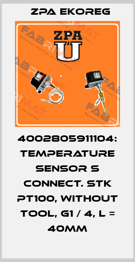 4002805911104: TEMPERATURE SENSOR S CONNECT. STK PT100, WITHOUT TOOL, G1 / 4, L = 40MM ZPA Ekoreg