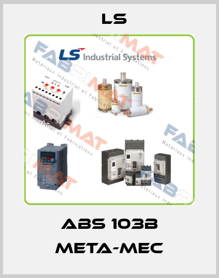  ABS 103B META-MEC LS